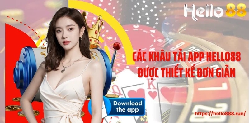 Các khâu tải app Hello88 được thiết kế đơn giản