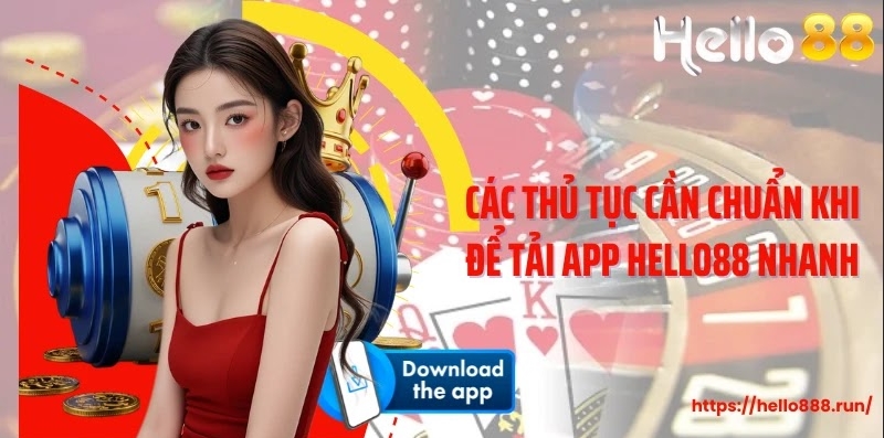Các thủ tục cần chuẩn khi để tải app Hello88 nhanh