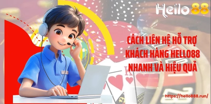 Cách Liên Hệ Hỗ Trợ Khách Hàng Hello88