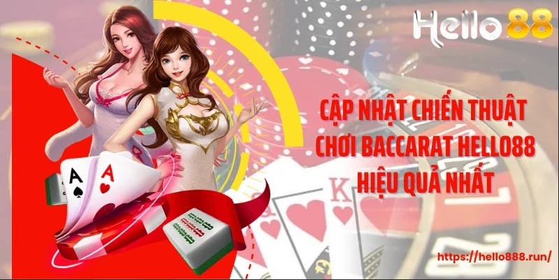 Cập nhật chiến thuật chơi Baccarat Hello88 hiệu quả nhất
