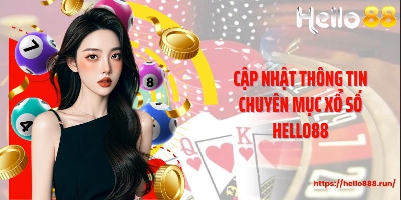 Cập nhật thông tin chuyên mục xổ số Hello88