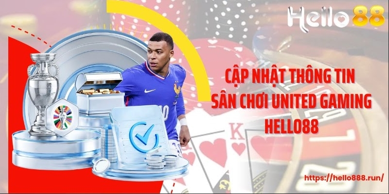 Cập nhật thông tin sân chơi United Gaming Hello88