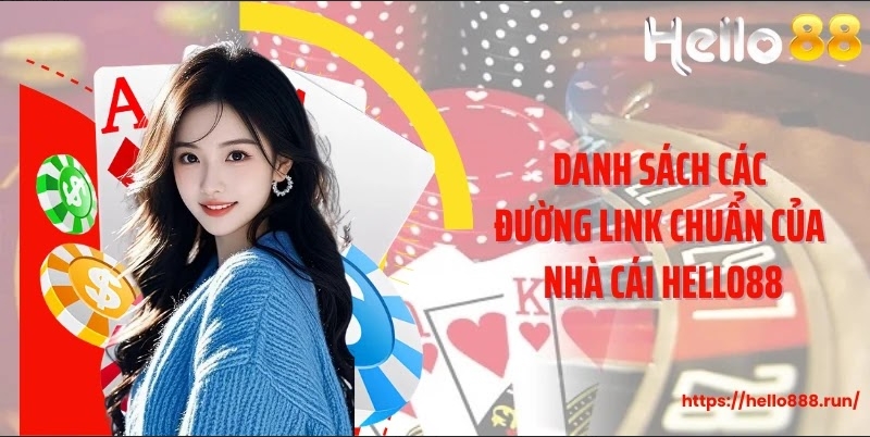 Danh sách các đường link chuẩn của nhà cái Hello88