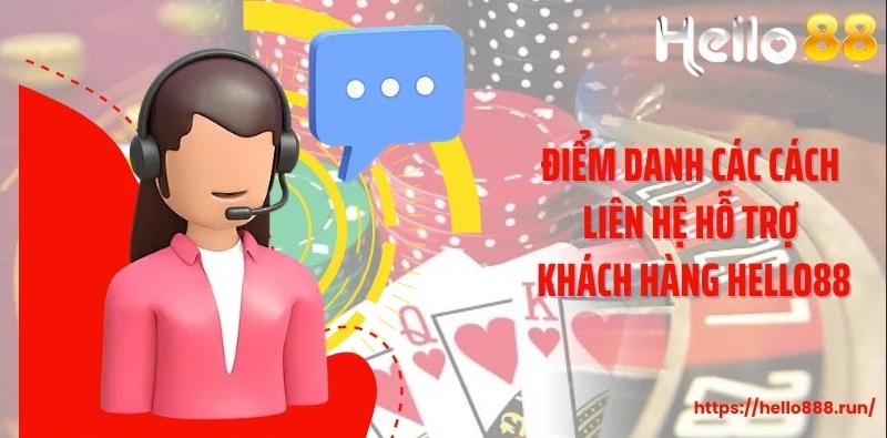 Điểm danh các cách liên hệ hỗ trợ khách hàng Hello88