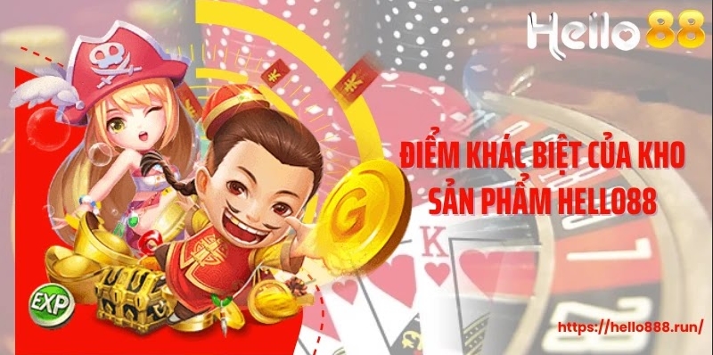 Điểm khác biệt của kho sản phẩm Hello88