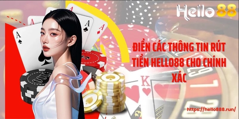 Điền các thông tin rút tiền Hello88 cho chính xác