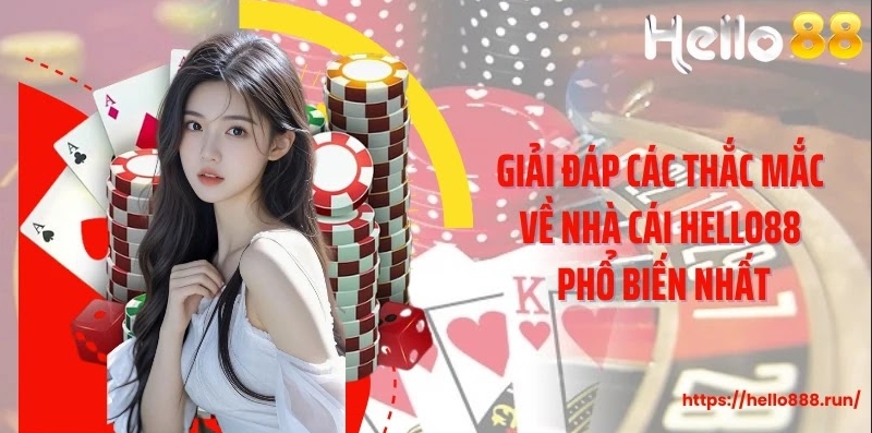 Giải đáp các thắc mắc về nhà cái Hello88 phổ biến nhất