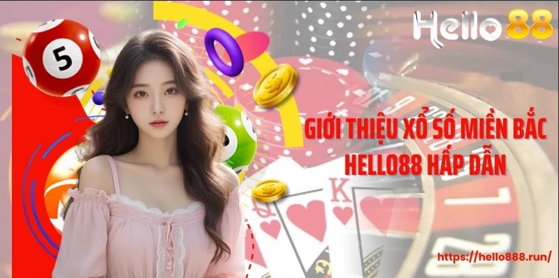 Giới thiệu xổ số miền Bắc Hello88 hấp dẫn
