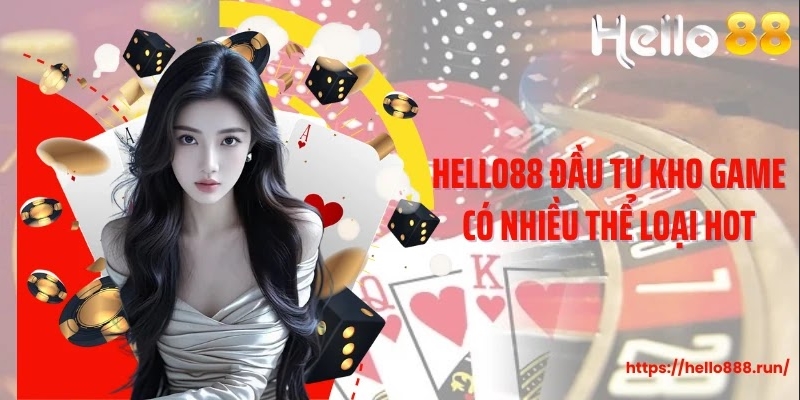 Hello88 đầu tư kho game có nhiều thể loại hot