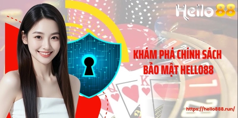 Khám phá chính sách bảo mật Hello88