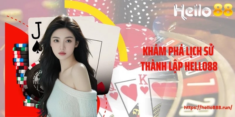 Khám phá lịch sử thành lập Hello88
