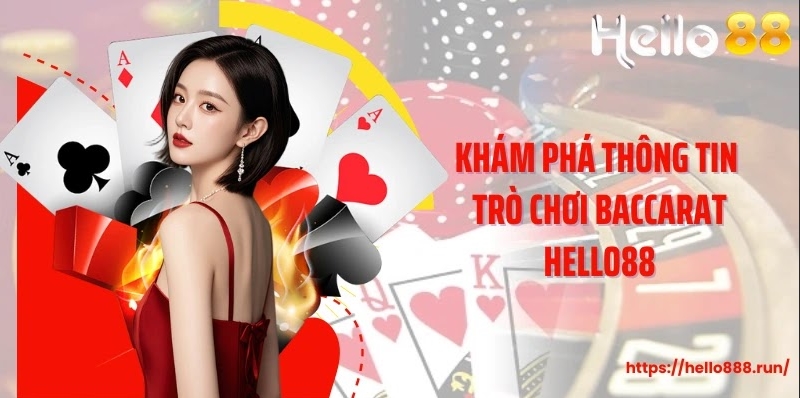 Khám phá thông tin trò chơi Baccarat Hello88