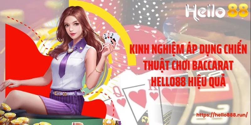 Kinh nghiệm áp dụng chiến thuật chơi Baccarat Hello88 hiệu quả