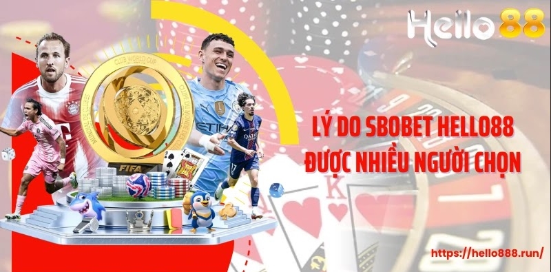 Lý do Sbobet Hello88 được nhiều người chợn