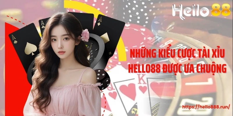 Những kiểu cược tài xỉu Hello88 được ưa chuộng