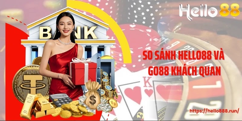 So sánh Hello88 và Go88 khách quan