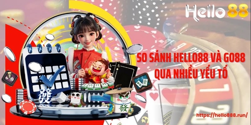 So sánh Hello88 và GO88 qua nhiều yếu tố
