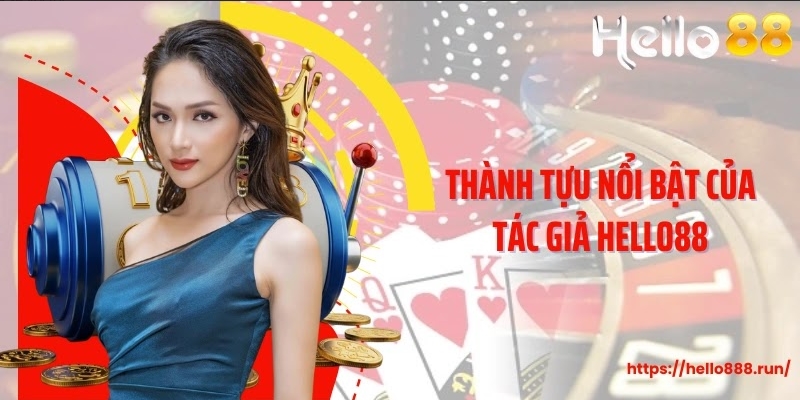 Thành tựu nổi bật của tác giả Hello88