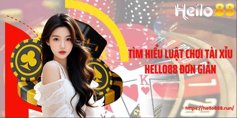 Tìm hiểu luật chơi tài xỉu Hello88 đơn giản