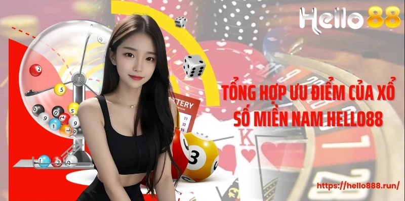 Tổng hợp ưu điểm của xổ số miền Nam Hello88