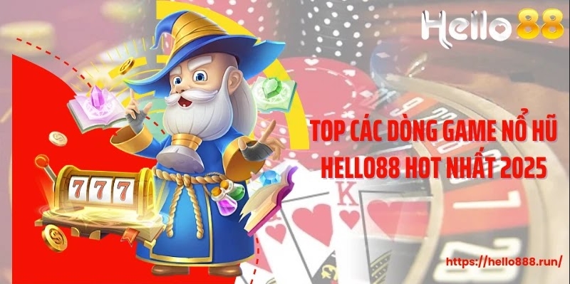 Top các dòng game nổ hũ Hello88 hot nhất 2025