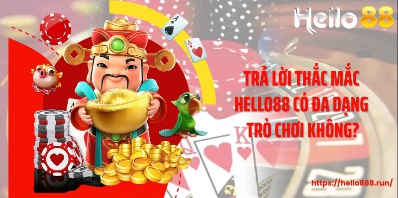 Trả lời thắc mắc Hello88 có đa dạng trò chơi không? 