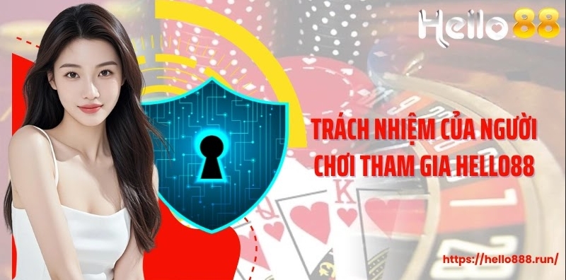 Trách nhiệm của người tham gia Hello88