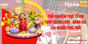 Trải Nghiệm Thực Tế Khi Chơi Tại Hello88