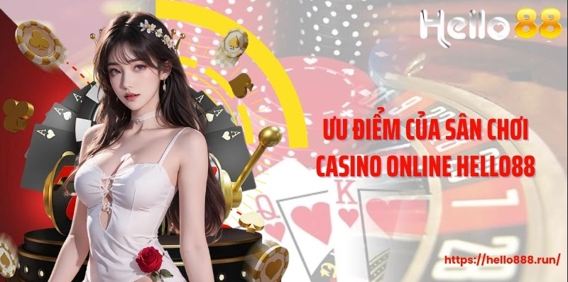 Ưu điểm của sân chơi Casino Online Hello88